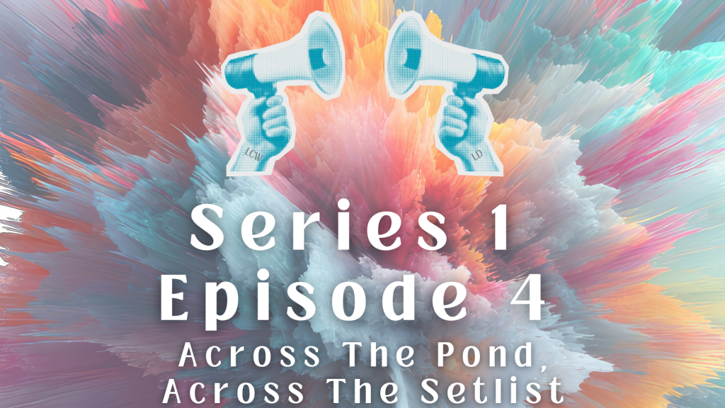 Episode 4: Across the Pond, Across the&nbsp;Setlist