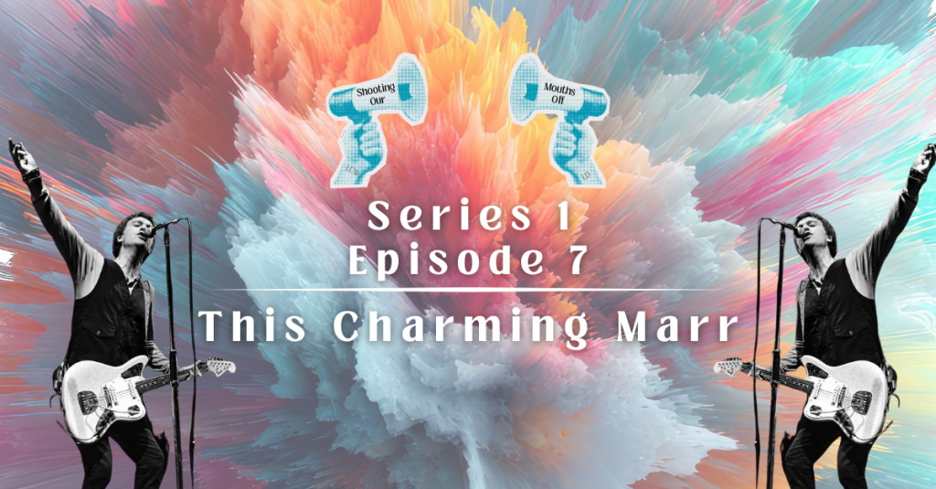 Episode 7: This Charming&nbsp;Marr